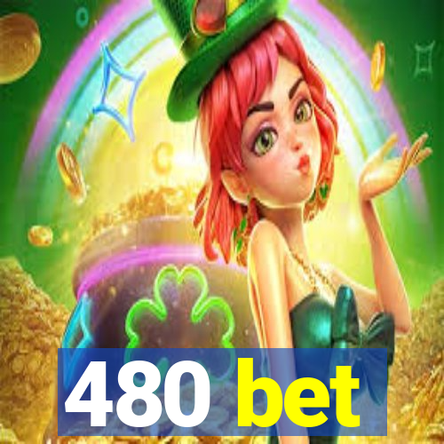 480 bet